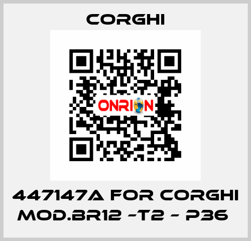 447147A FOR CORGHI MOD.BR12 –T2 – P36  Corghi