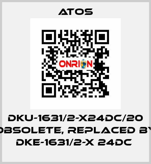 DKU-1631/2-X24DC/20 obsolete, replaced by DKE-1631/2-X 24DC  Atos