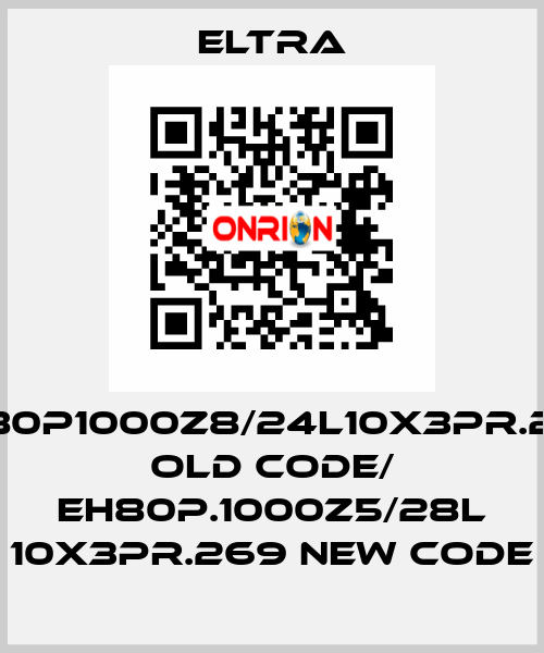 EH80P1000Z8/24L10X3PR.269 old code/ EH80P.1000Z5/28L 10X3PR.269 new code Eltra