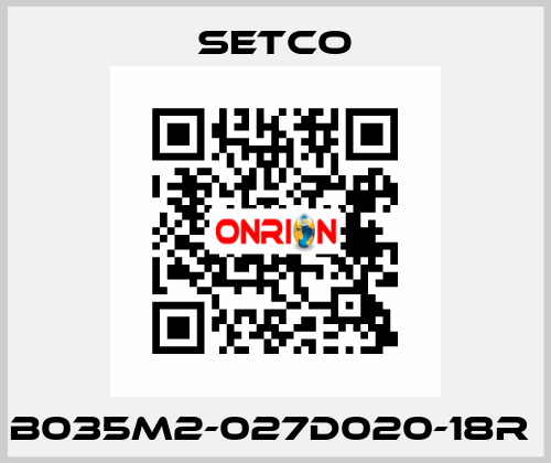 B035M2-027D020-18R  SETCO