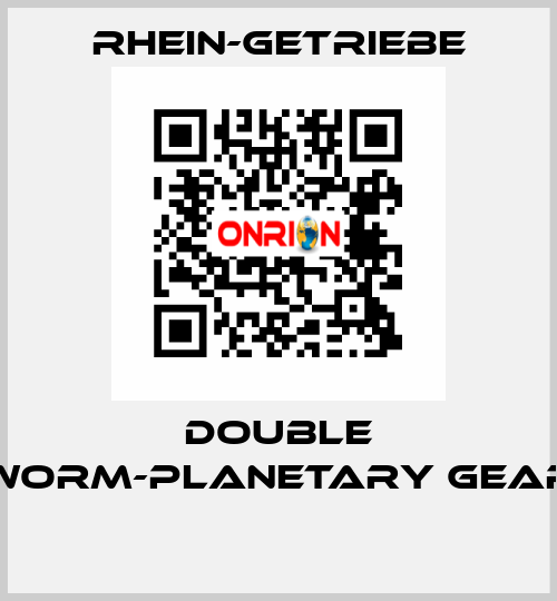 DOUBLE WORM-PLANETARY GEAR  Rhein-Getriebe