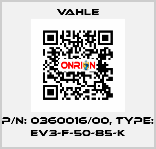 P/n: 0360016/00, Type: EV3-F-50-85-K Vahle