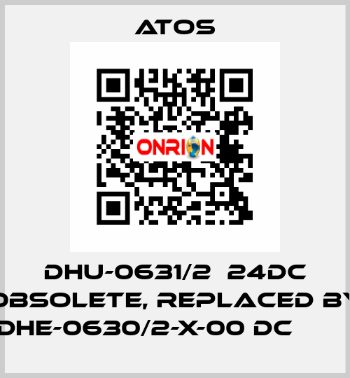 DHU-0631/2  24DC obsolete, replaced by DHE-0630/2-X-00 DC         Atos