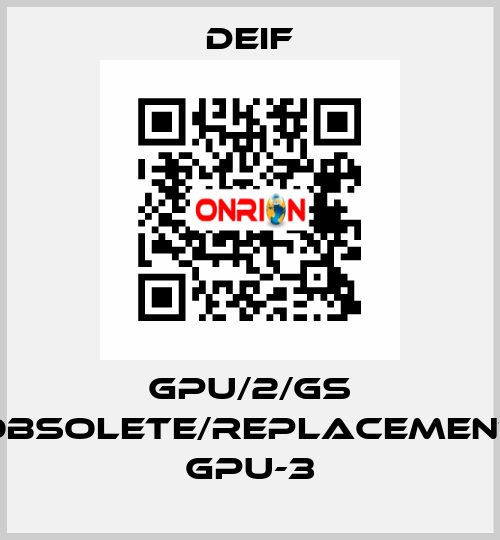 GPU/2/GS obsolete/replacement GPU-3 Deif