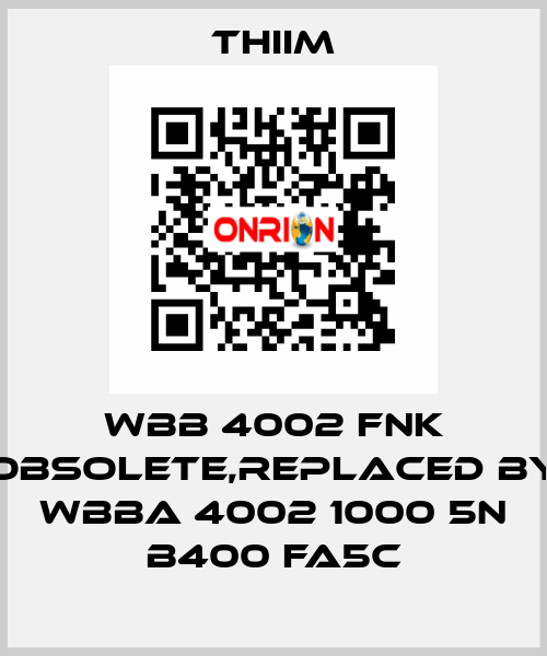 WBB 4002 FNK obsolete,replaced by WBBA 4002 1000 5N B400 FA5C Thiim