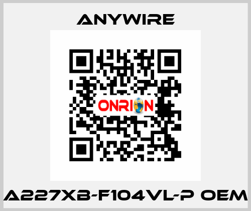 A227XB-F104VL-P oem Anywire