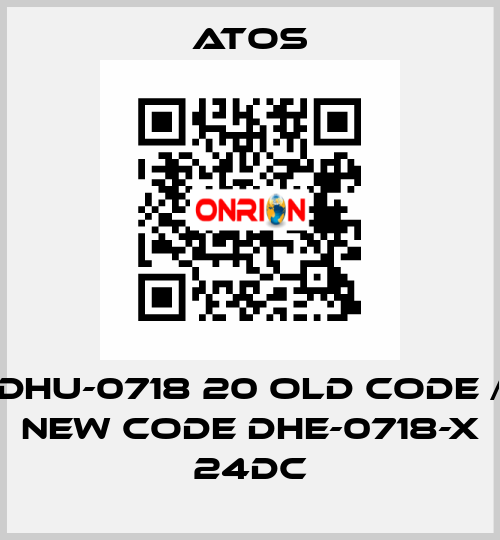 DHU-0718 20 old code / new code DHE-0718-X 24DC Atos