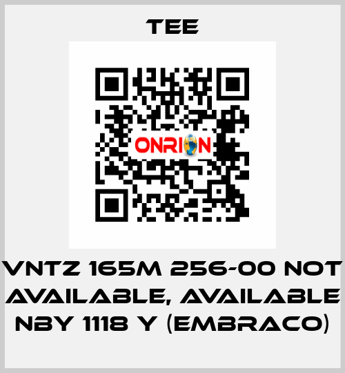 VNTZ 165M 256-00 not available, available NBY 1118 Y (Embraco) TEE