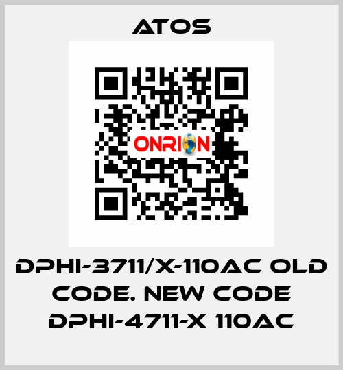 DPHI-3711/X-110AC old code. new code DPHI-4711-X 110AC Atos