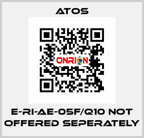 E-RI-AE-05F/Q10 not offered seperately Atos