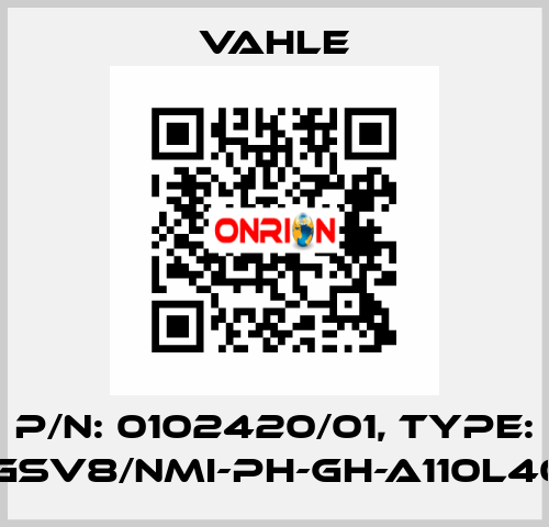 P/n: 0102420/01, Type: SA-GSV8/NMI-PH-GH-A110L40-34 Vahle