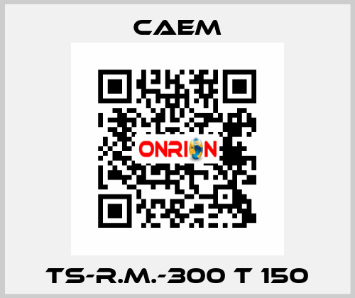 TS-R.M.-300 T 150 CAEM