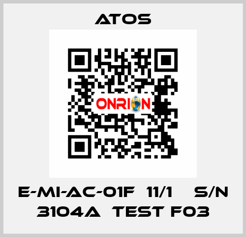 E-MI-AC-01F  11/1    S/N 3104A  Test F03 Atos