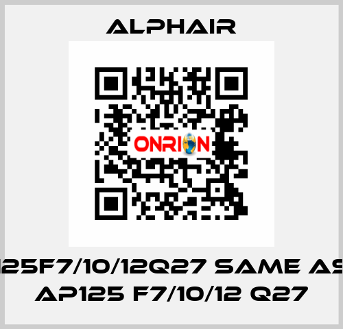 125F7/10/12Q27 same as AP125 F7/10/12 Q27 Alphair