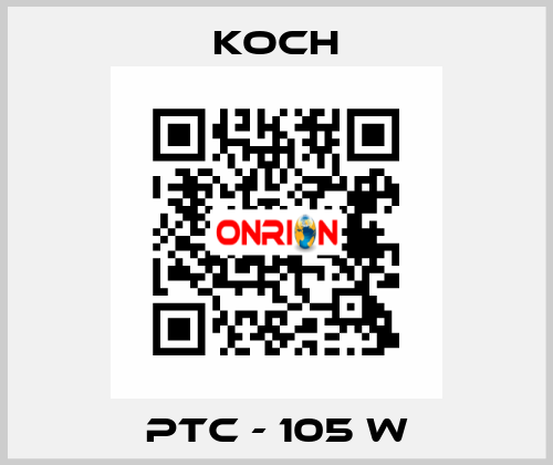 PTC - 105 W KOCH