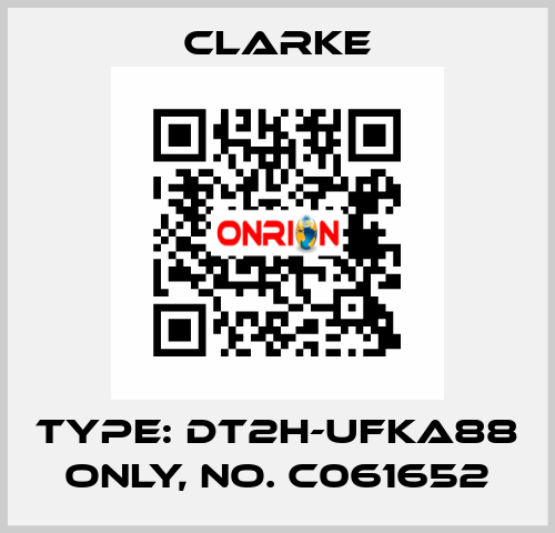 Type: DT2H-UFKA88 ONLY, No. C061652 Clarke