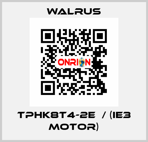 TPHK8T4-2E  / (IE3 MOTOR) Walrus