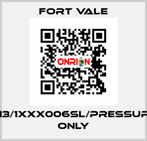 013/1XXX006SL/Pressure Only Fort Vale