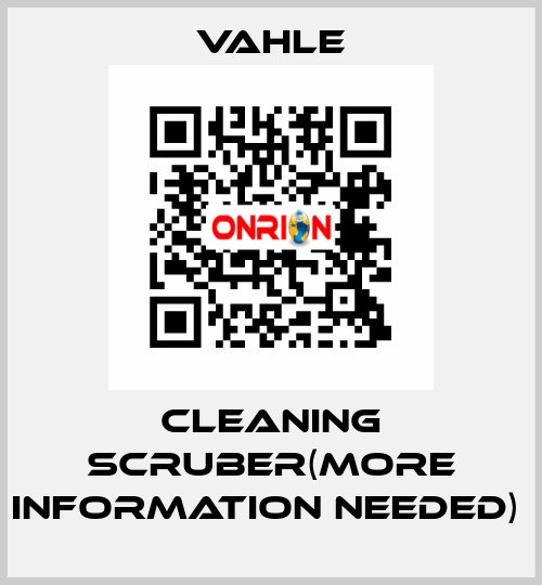 CLEANING SCRUBER(More information needed)  Vahle