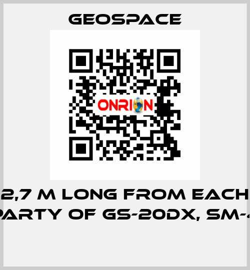 2,7 M LONG FROM EACH PARTY OF GS-20DX, SM-4  GeoSpace